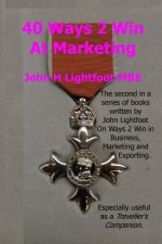 40 Ways 2 Win At Marketing: A 'Next Level' Book in the Ways 2 Win series giving Hints and Tips about Marketing Techniques, Sales Techniques, Self
