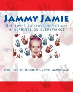 Jammy Jamie: She loves to leave her sticky handprints on everything!