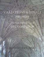 Variations and Finale on the Hymn Tune 'Iste confessor' for Organ
