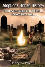 Adoption's Hidden History: From Native American Tribes to Locked Lives (Vol. 1)