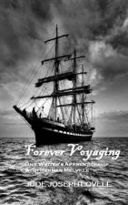 Forever Voyaging: One Writer's Apprenticeship with Herman Melville