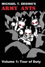Michael T. Desing's Army Ants Volume 1: Tour of Duty
