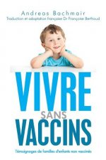 Vivre sans vaccins: Témoignages de familles d'enfants non vaccinés
