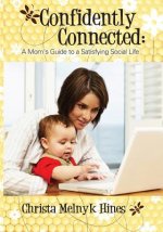Confidently Connected: A Mom's Guide to a Satisfying Social Life