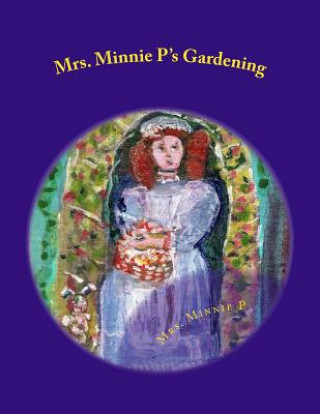 Mrs. Minnie P's Gardening: A Child's Book of Gardening