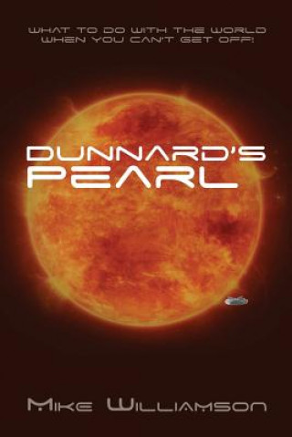 Dunnard's Pearl: What to do with the world when you can't get off.