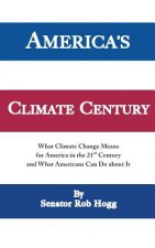 America's Climate Century: What Climate Change Means for America in the 21st Century and What Americans Can Do about It