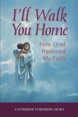 I'll Walk You Home: How Grief Restored My Faith