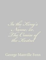 In the King's Name; or, The Cruise of the Kestrel