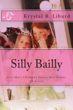 Silly Bailly: : Four Short Children's Stories in 1 Volume (in Color)