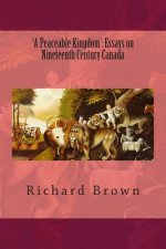 'A Peaceable Kingdom': Essays on Nineteenth Century Canada