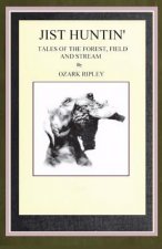 Jist Huntin': Tales of the Forrest, Field and Stream