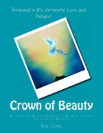 Crown of Beauty: A Twelve Week Women's Bible Study, Leader's Guide: Renewed in His Intimate Love and Delight