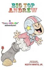 Big Top Andrew: A Color-With-Me Adventure