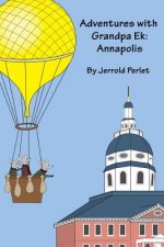 Adventures with Grandpa Ek: Annapolis