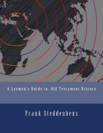 A Layman's Guide to: : Old Testament History