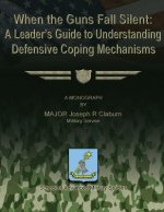 When the Guns Fall Silent: A Leader's Guide to Understanding Defensive Coping Mechanisms