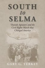South to Selma: 'Outside Agitators' and the Civil Rights March that Changed America