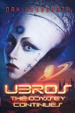 Ubros - The Odyssey Continues: An Android's Adventures Through the Cosmos On A Mission From God