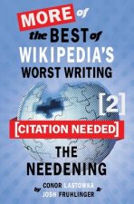 [Citation Needed] 2: The Needening: More of The Best of Wikipedia's Worst Writing