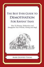 The Best Ever Guide to Demotivation for Ravens' Fans: How To Dismay, Dishearten and Disappoint Your Friends, Family and Staff