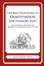 The Best Ever Guide to Demotivation for Warriors' Fans: How To Dismay, Dishearten and Disappoint Your Friends, Family and Staff