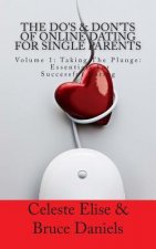 The Do's & Don'ts of Online Dating for Single Parents: Volume 1: Taking the Plunge - Essentials for Successful Dating