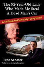 The 92-Year-Old Lady Who Made Me Steal a Dead Man's Car: A thrilling and seriously funny novel
