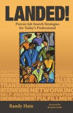 Landed!: Proven Job Search Strategies for Today's Professional