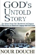 God's Untold Story: How Religion Became Both Misunderstood and Dangerous and What Secrets are Buried in its Language