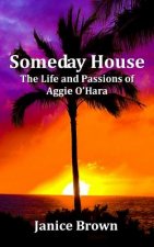 Someday House: The Life and Passions of Aggie O'Hara