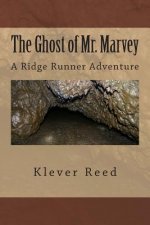 The Ghost of Mr. Marvey: A Ridge Runner Adventure