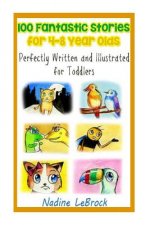 100 Fantastic Stories for 4-8 Year Olds: Perfectly Written and Illustrated for Toddlers