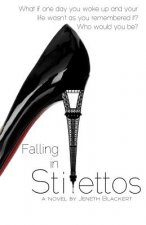 Falling In Stilettos: What if one day you woke up and your life wasn't as you remember it? Who would you be?