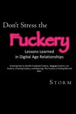 Don't Stress the Fuckery: Lessons Learned in Digital Age Relationships