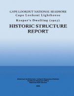 Cape Lookout National Seashore Cape Lookout Lighthouse Keeper's Dwelling: Historic Structure Report