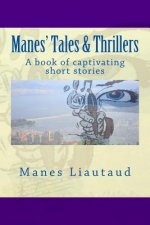 Manes' Tales & Thrillers: A book of captivating short stories
