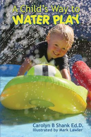 A Child's Way to Water Play (Carolyn B Shank Ed D,Mark Lawler)()