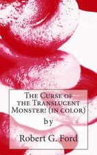 The Curse of the Translucent Monster! (in color): warning: not a kids' story!!