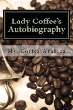 Lady Coffee's Autobiography: How I Enlighten & Inspire Humanity
