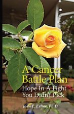 A Cancer Battle Plan: Hope in a Fight You Didn't Pick