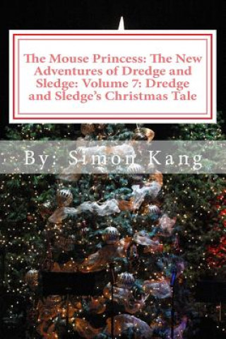 The Mouse Princess: The New Adventures of Dredge and Sledge: Volume 7: Dredge and Sledge's Christmas Tale: This Christmas, two mice are wi