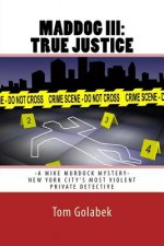 Maddog III: True Justice: A Mike Murdock Mystery - NYC's Most Violent Private Detective
