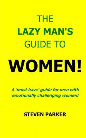 The Lazy Man's Guide To Women!