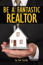 Be a Fantastic Realtor: Sell more real estate by understanding your clients' wants and needs