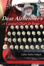 Dear Alzheimer's: A Caregiver's Diary & Poems