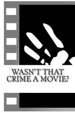 Wasn't That Crime a Movie?: 6 Crimes That Inspired Movies