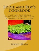 Eddie and Roy's cookbook: haitian cookbook with light spices that minimize weight gain