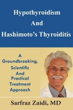 Hypothyroidism And Hashimoto's Thyroiditis: A Groundbreaking, Scientific And Practical Treatment Approach