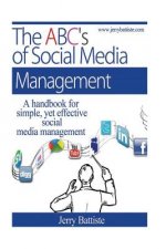 The ABC's of Social Media Management: A handbook for simple, yet effective, social media management.